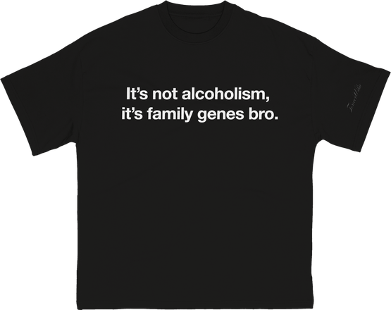 it's not alcoholism, it's family genes bro.