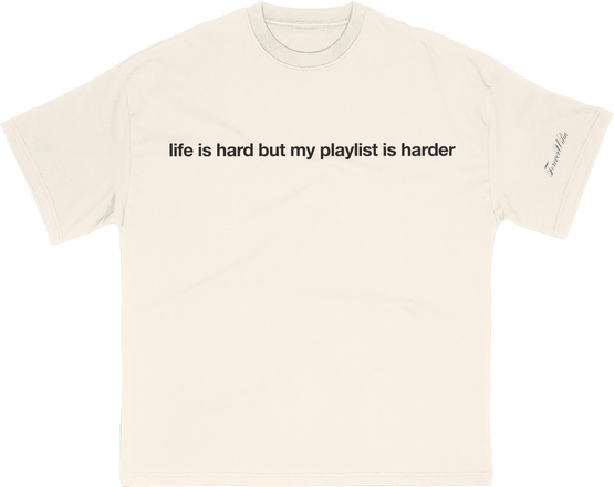 life is hard but my playlist is harder