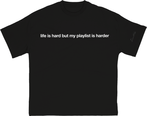 life is hard but my playlist is harder